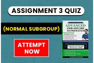 Assignment – 3 (Normal SubGroup) from ADVANCE CSIR-NET/JRF MATHEMATICS by Dr. Gajendra Purohit